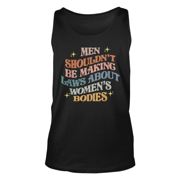 Men Shouldnt Be Making Laws About Bodies Feminist Unisex Tank Top
