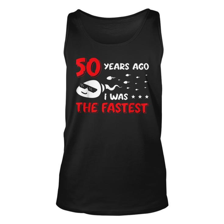 Mens 50 Years Ago I Was The Fastest Funny Birthday  Unisex Tank Top