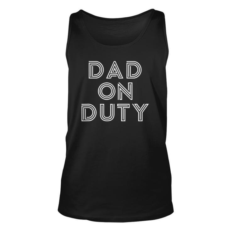 Mens Dad On Duty Funny Fathers Day Top Unisex Tank Top