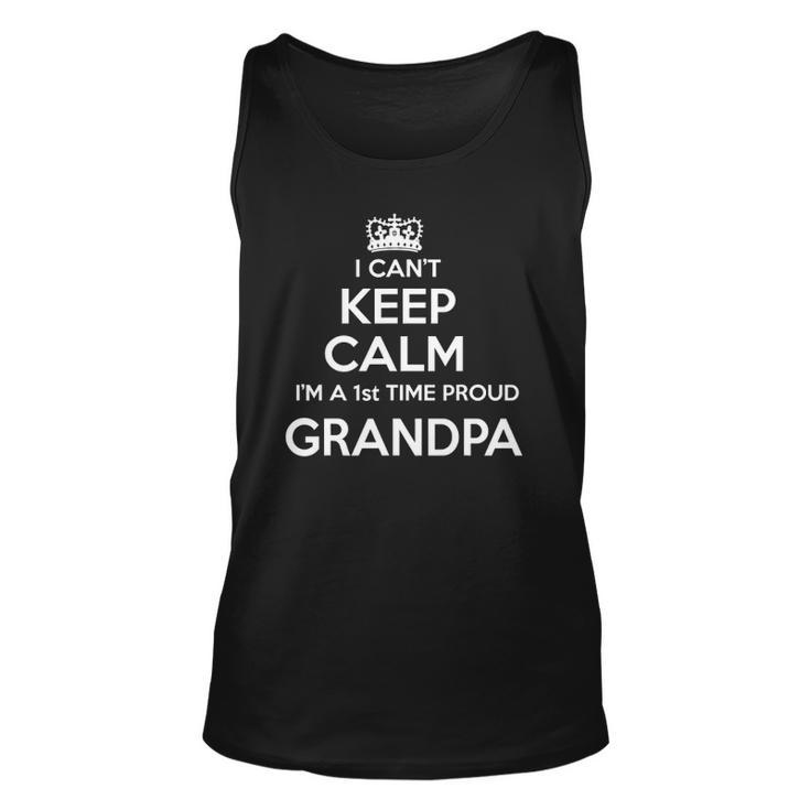 Mens I Cant Keep Calm Im A 1St Time Proud Grandpa Gift Unisex Tank Top