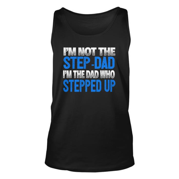 Mens Im Not The Step-Dad Im The Dad Who Stepped Up Unisex Tank Top