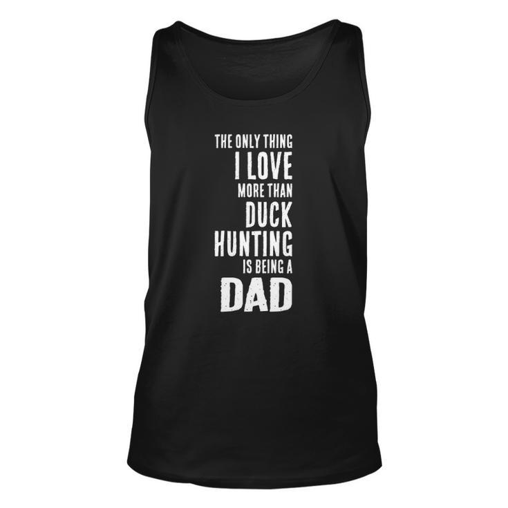 Mens Love More Than Duck Hunting Is Being A Dad Waterfowl Unisex Tank Top