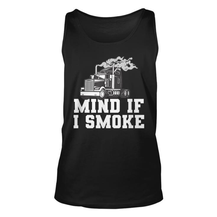 Mens Mind If I Smoke Funny Truck Driving Quote For A Trucker  Unisex Tank Top