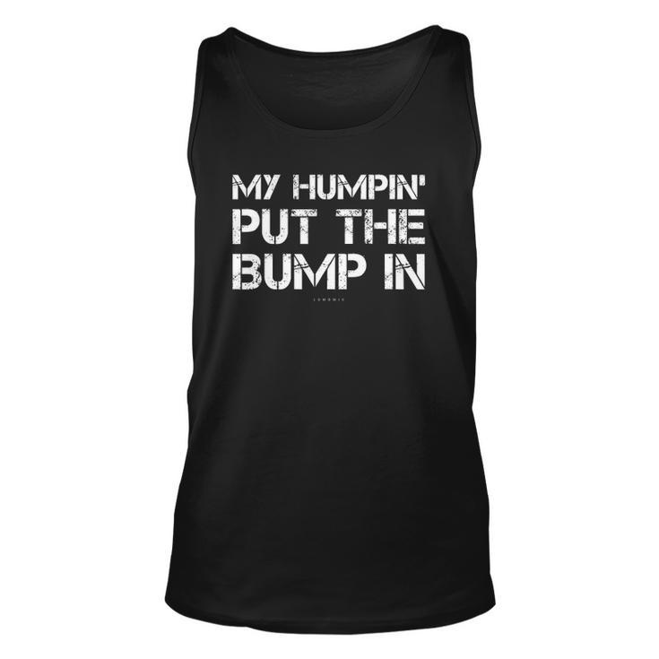 Mens My Humpin Put The Bump In  - Funny New Dad Unisex Tank Top