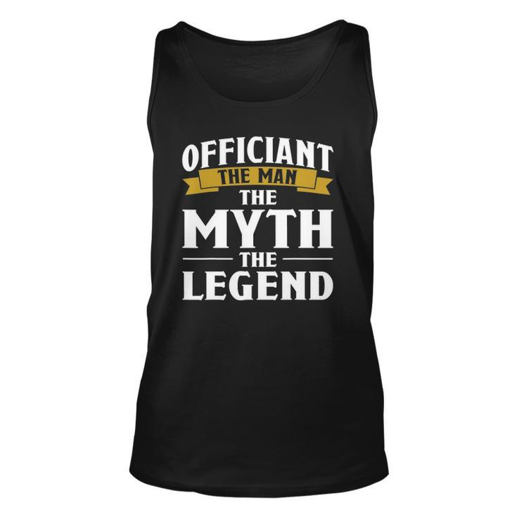 Mens Officiant The Man The Myth The Legend Gift Unisex Tank Top