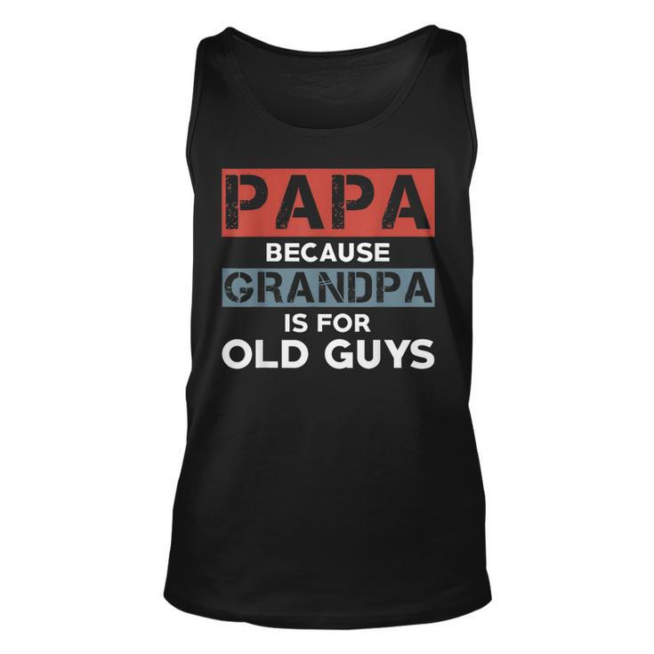 Mens Papa Because Grandpa Is For Old Guys Fathers Day  V2 Unisex Tank Top