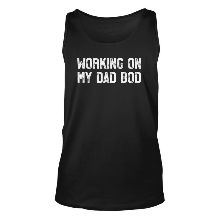 Mens Working On My Dad Bod Funny Gym Fathers Day Unisex Tank Top