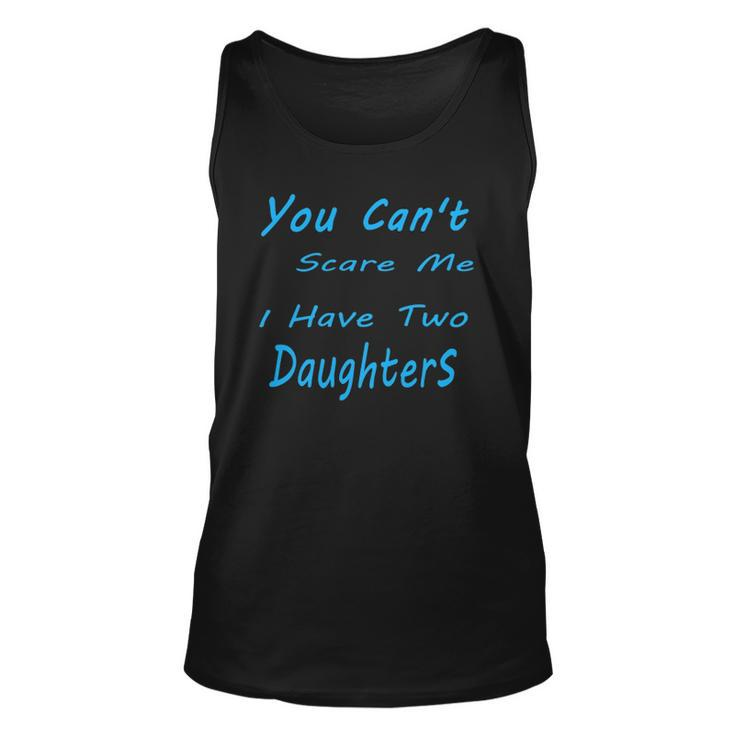 Mens You Cant Scare Me I Have Two Daughters Fathers Day Unisex Tank Top