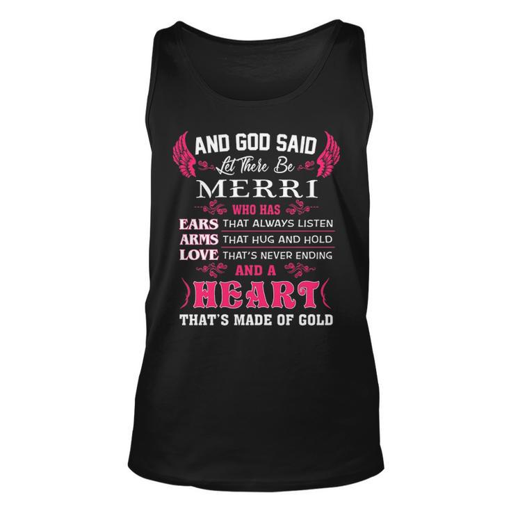 Merri Name Gift   And God Said Let There Be Merri Unisex Tank Top