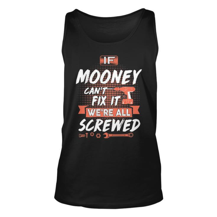 Mooney Name Gift   If Mooney Cant Fix It Were All Screwed Unisex Tank Top