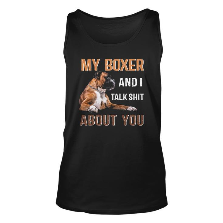 My Boxer Dog & I Talk Shit About You Tee Dog Lover Owner Unisex Tank Top
