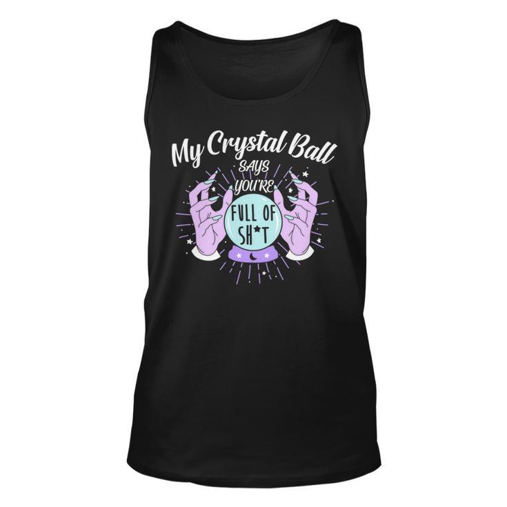 My Crystal Ball Says Youre Full Of Shit  505 Trending Shirt Unisex Tank Top