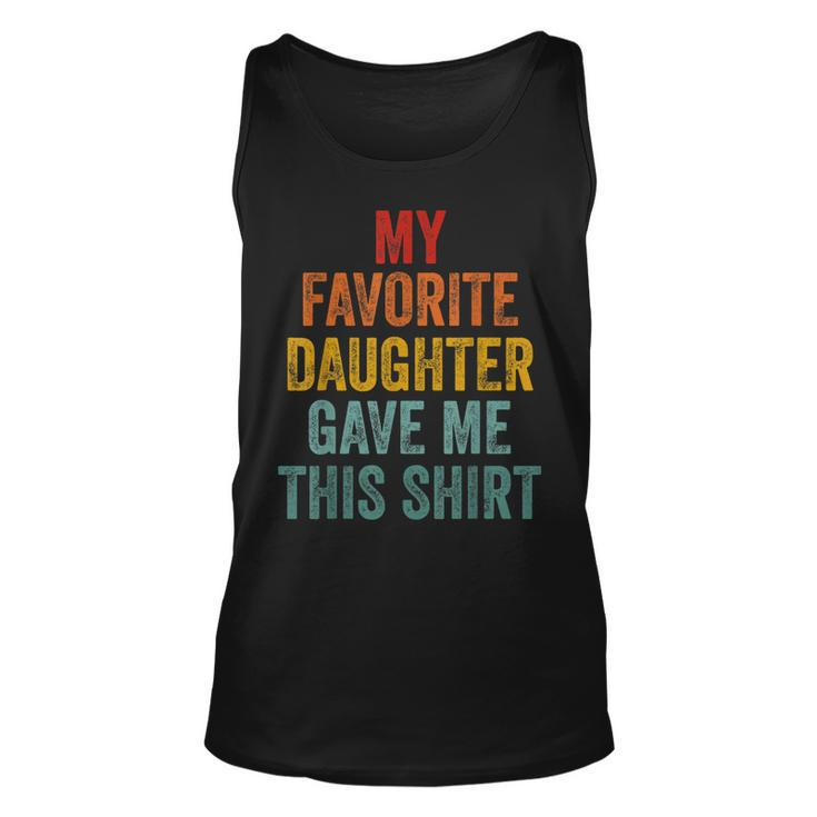 My Favorite Daughter Gave Me This  Funny Fathers Day  V2 Unisex Tank Top