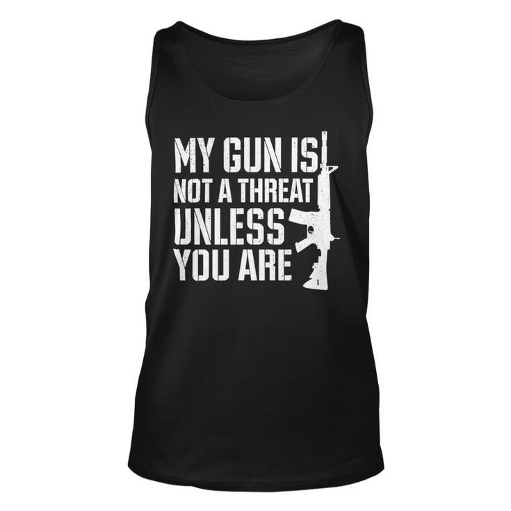 My Gun Is Not A Threat Unless You Are- Veteran Shirts T-Shirt Unisex Tank Top