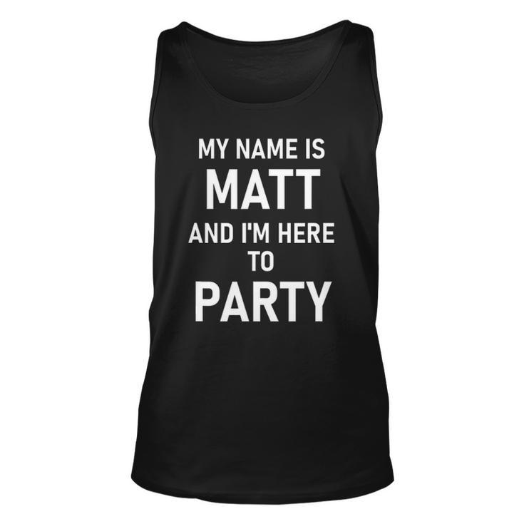 My Name Is Matt And Im Here To Party Unisex Tank Top