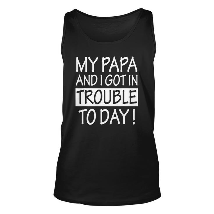 My Papa And I Got In Trouble Today Kids Unisex Tank Top