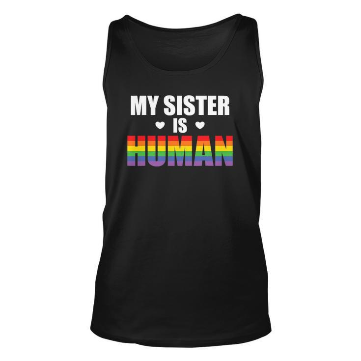 My Sister Is Human Lgbtq Ally Gay Pride Flag Sibling Love Unisex Tank Top