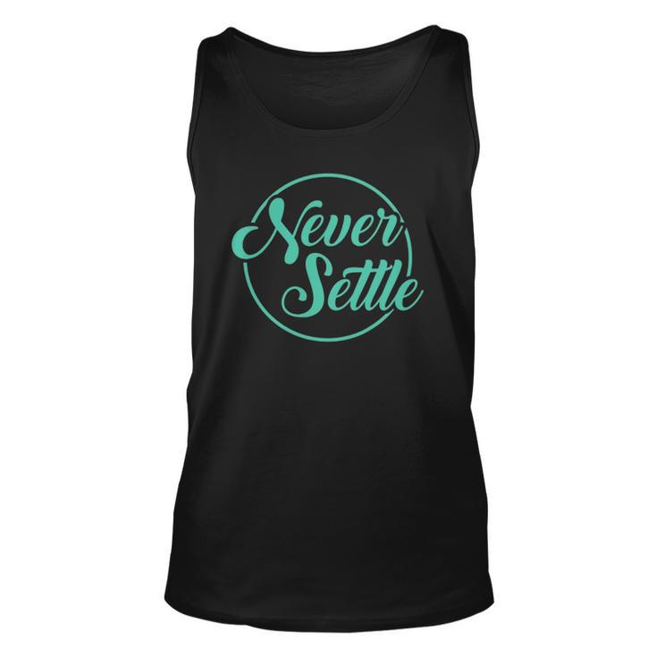 Never Settle Quote Inspirational Quote Design Unisex Tank Top