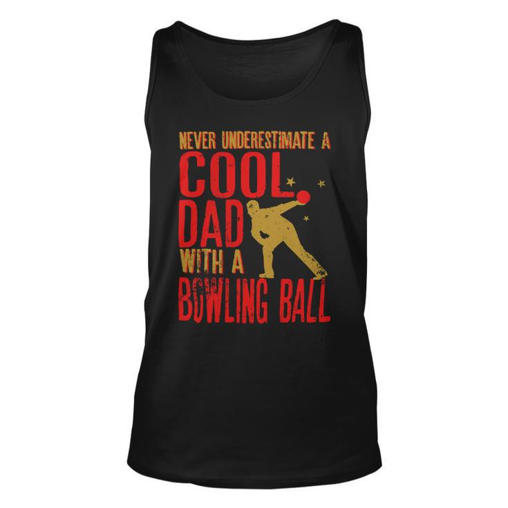 Never Underestimate A Cool Dad With A Ballfunny744 Bowling Bowler Unisex Tank Top