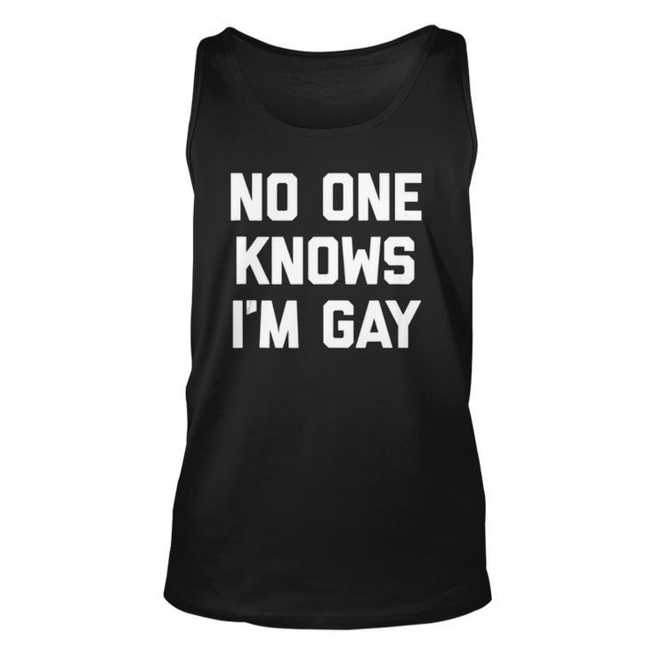 No One Knows Im Gay Funny Saying Cool Gay Pride Gay  Unisex Tank Top