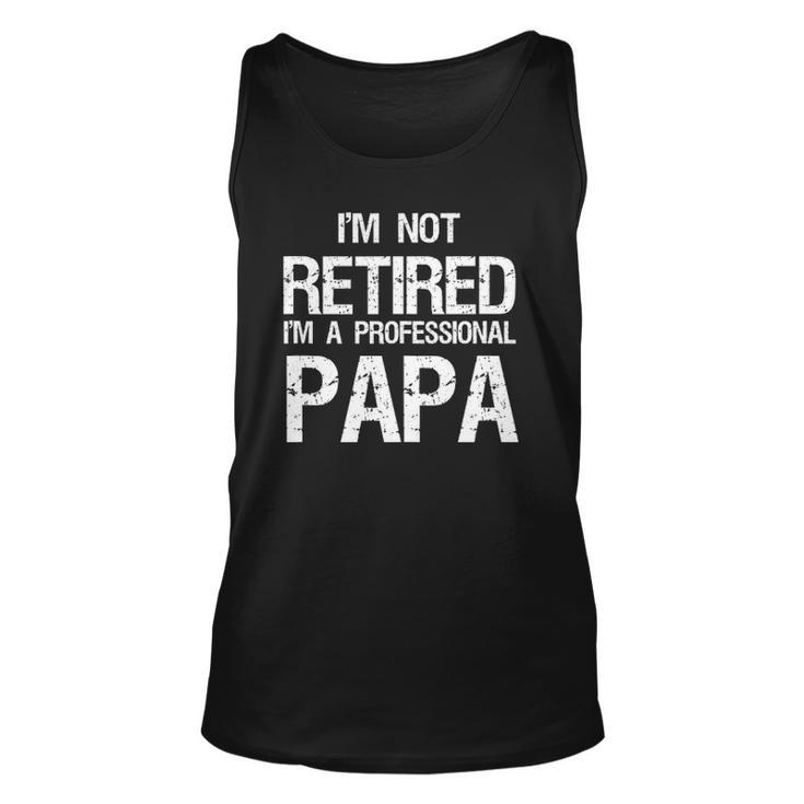 Mens Im Not Retired A Professional Papa Fathers Day Tank Top