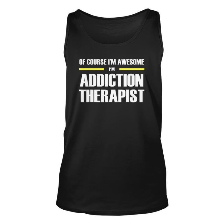 Of Course Im Awesome Addiction Therapist Unisex Tank Top