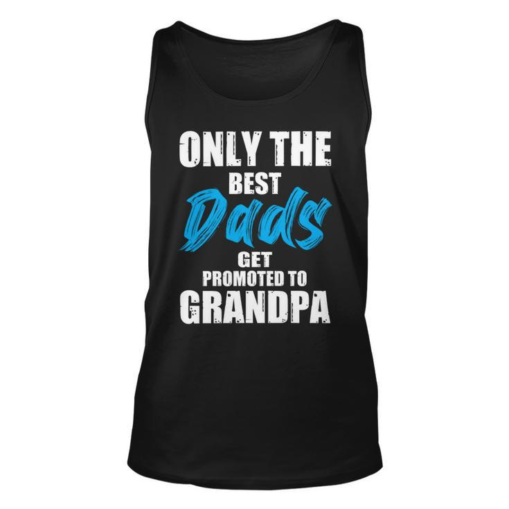 Only The Best Dad Get Promoted To Grandpa Fathers Day T Shirts Unisex Tank Top