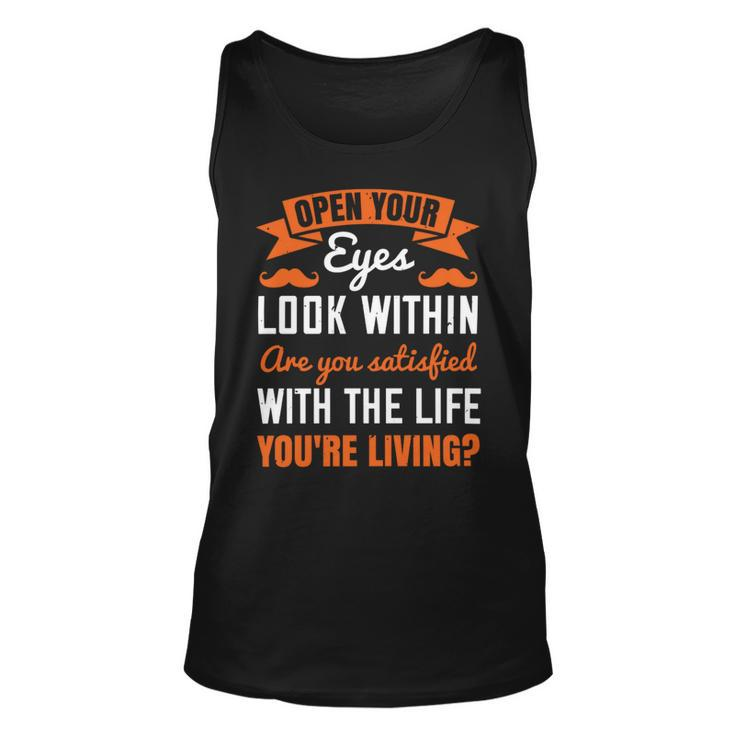 Open Your Eyes Look Within Are You Satisfied With The Life Youre Living Papa T-Shirt Fathers Day Gift Unisex Tank Top