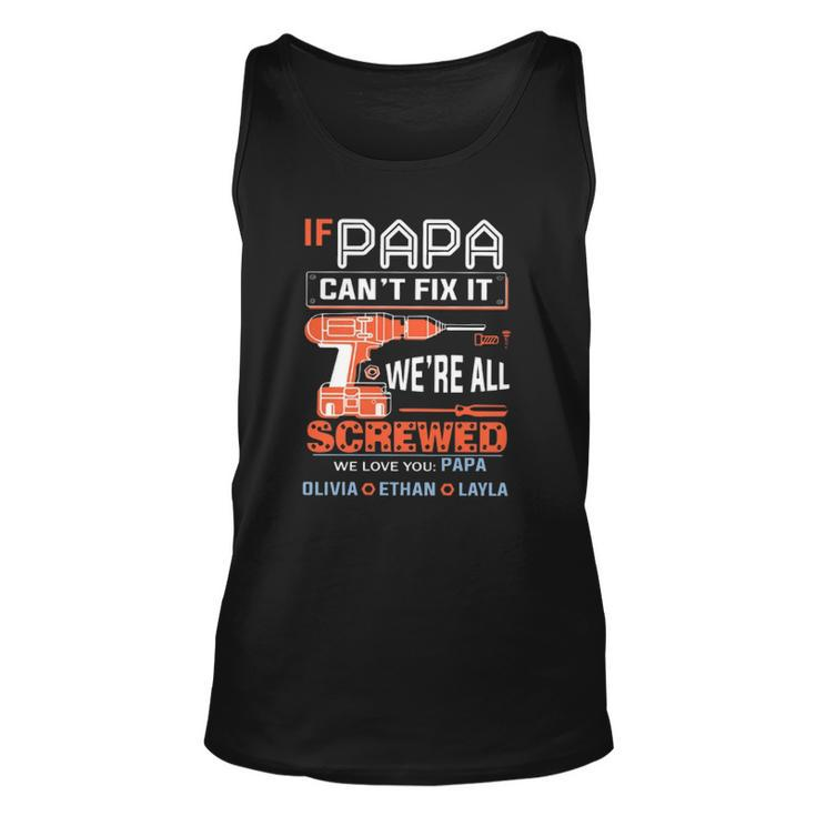 If Papa Cant Fix It Were All Screwed We Love You Papa Olivia Ethan Layla Tank Top