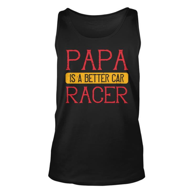 Papa Is A Better Car Racer Papa T-Shirt Fathers Day Gift Unisex Tank Top