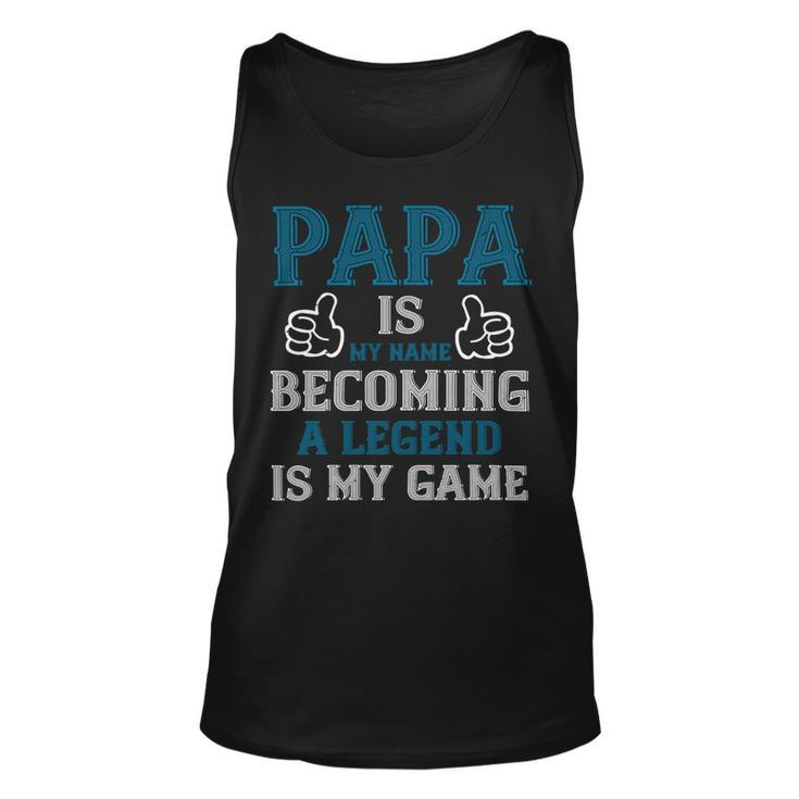 Papa Is My Name Becoming A Legend Is My Game Papa T-Shirt Fathers Day Gift Unisex Tank Top