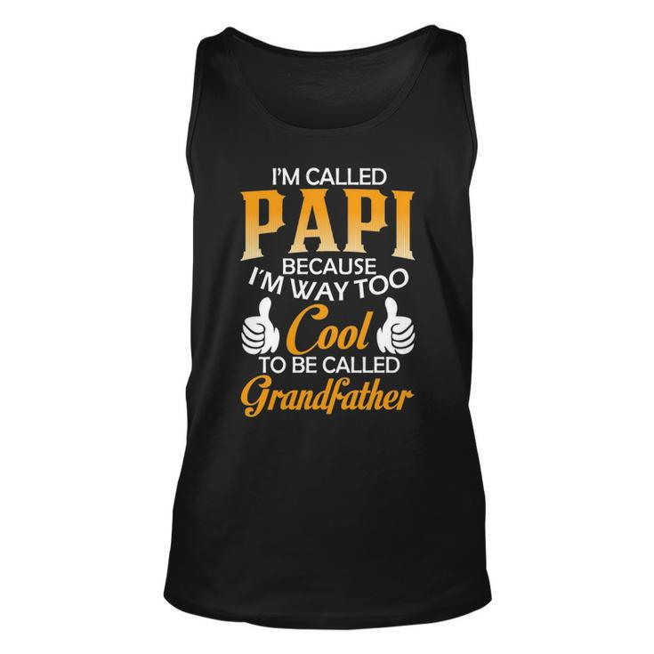 Papi Grandpa Gift   Im Called Papi Because Im Too Cool To Be Called Grandfather Unisex Tank Top