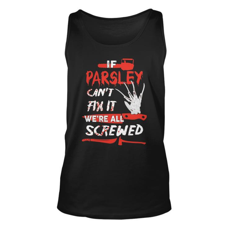 Parsley Name Halloween Horror Gift   If Parsley Cant Fix It Were All Screwed Unisex Tank Top