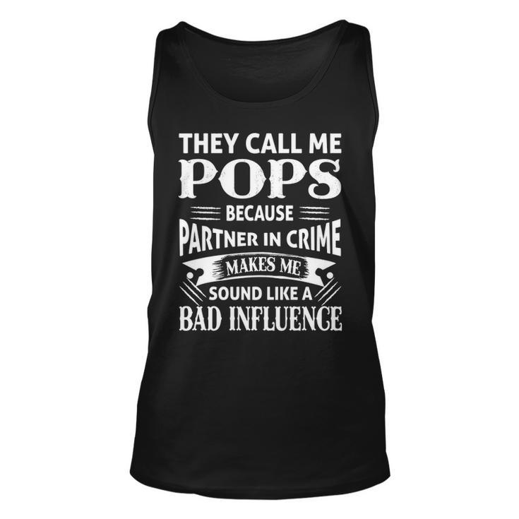 Pops Grandpa Gift   They Call Me Pops Because Partner In Crime Makes Me Sound Like A Bad Influence Unisex Tank Top