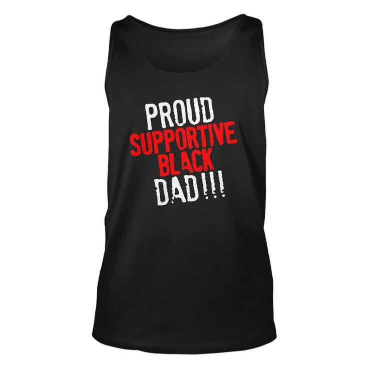 Proud Supportive Black Dad  Fathers Day Black History Month Unisex Tank Top