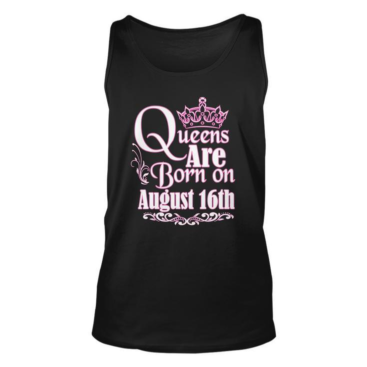 Queens Are Born On August 16Th Funny Birthday Unisex Tank Top
