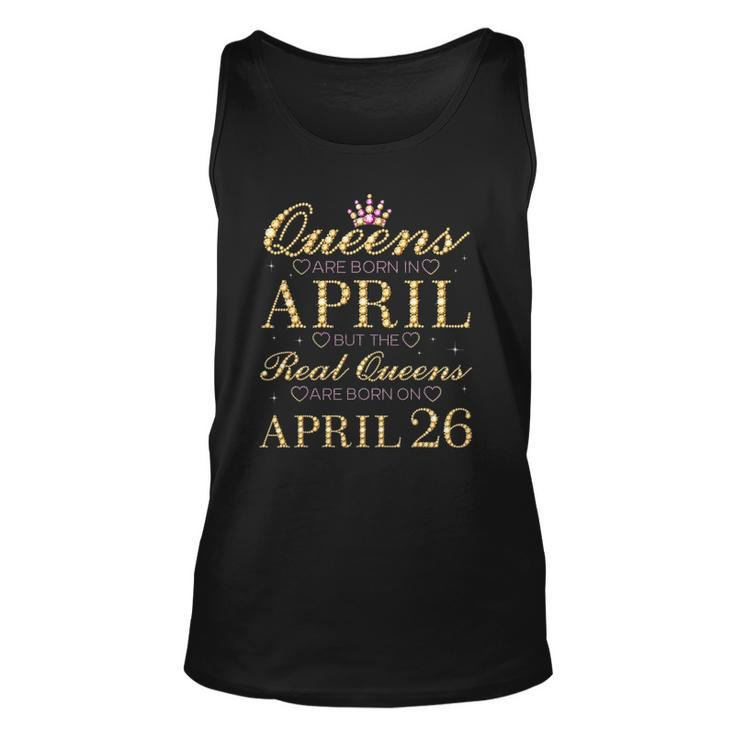 Queens Are Born In April Real Queens Are Born On April 26 Tank Top