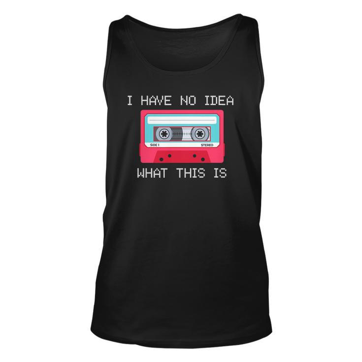 Retro Cassette Mix Tape I Have No Idea What This Is Music Unisex Tank Top