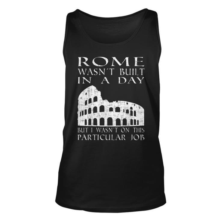 Rome Wasnt Built In A Day | Funny Sarcastic Unisex Tank Top