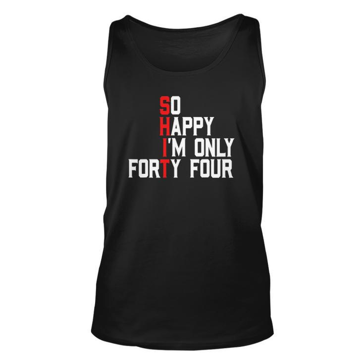 So Happy Im Forty Four 44 Years Old Funny 44Th Birthday Unisex Tank Top