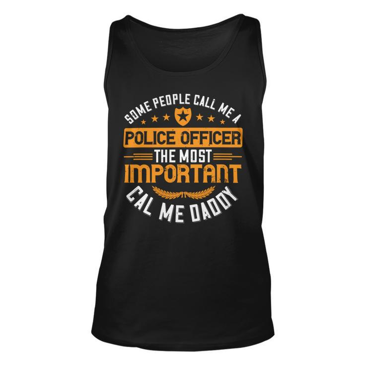 Some People Call Me A Police Officer The Most Important Cal Me Daddy Unisex Tank Top