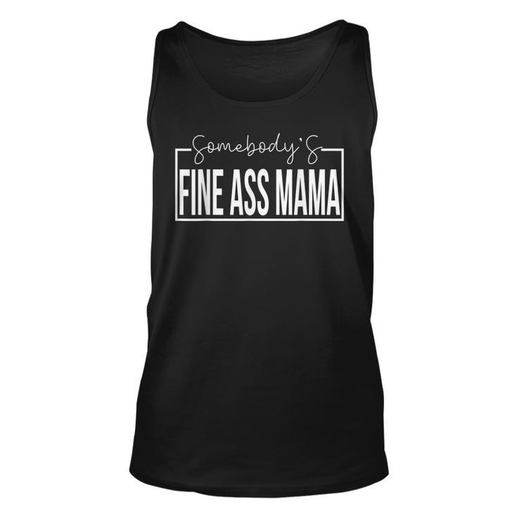 Somebodys Fine Ass Mama Funny Saying Cute Mama  Unisex Tank Top