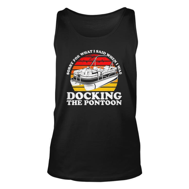 Sorry For What I Said While I Was Docking The Pontoon Unisex Tank Top