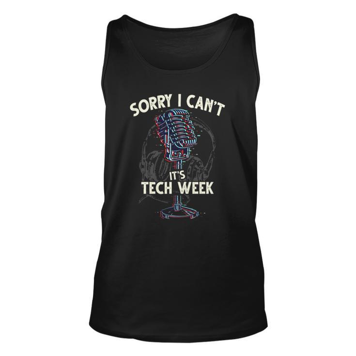 Sorry I Cant Its Tech Week Theater Drama Rehearsal Gift  Unisex Tank Top