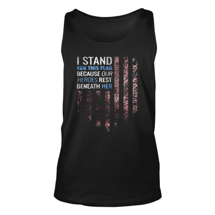 I Stand For This Flag Because Our Heroes Rest Beneath Her 4Th Of July Tank Top