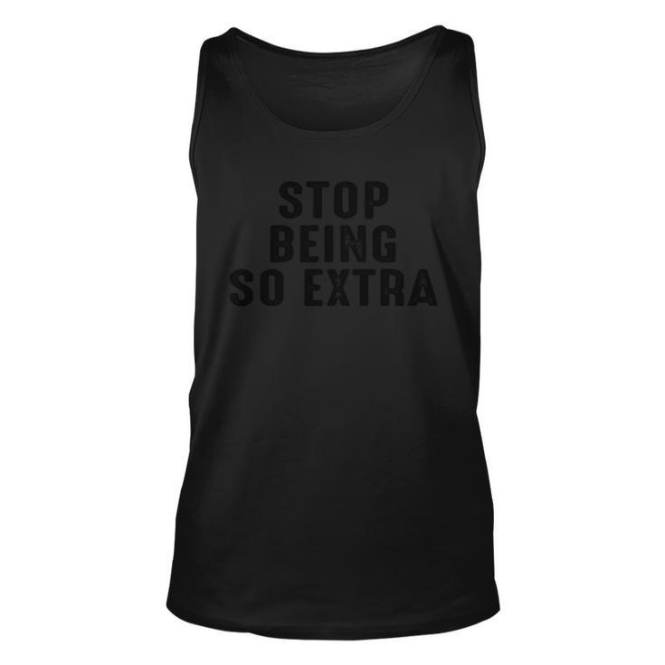 Stop Being So Extra  Unisex Tank Top