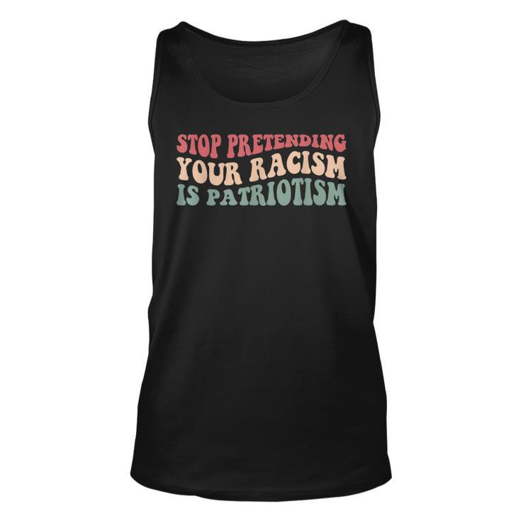 Stop Pretending Your Racism Is Patriotism  V3 Unisex Tank Top