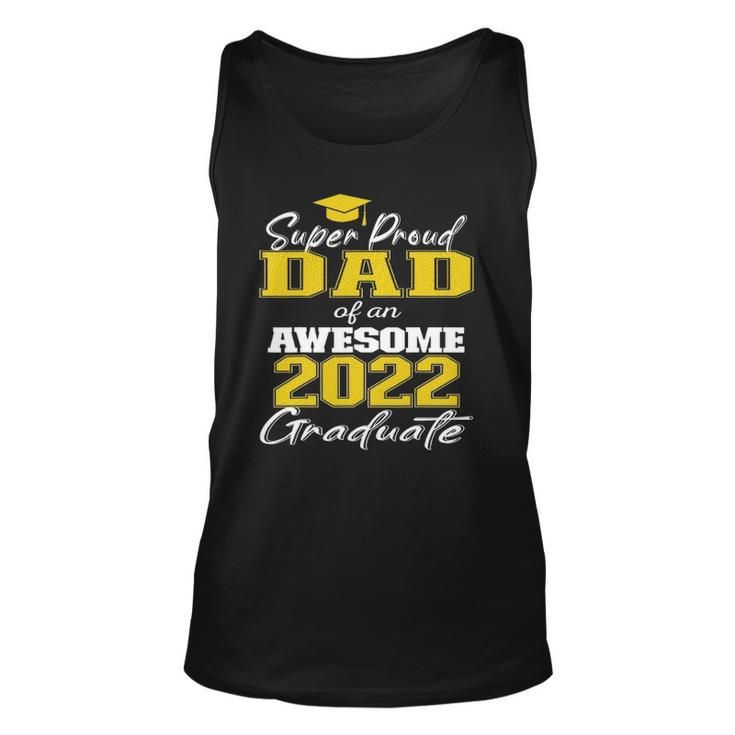 Super Proud Dad Of 2022 Graduate Awesome Family College Unisex Tank Top
