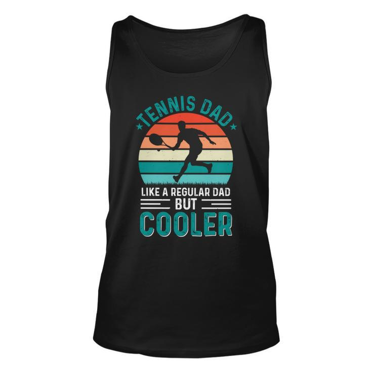 Tennis Dad Like A Regular Dad But Cooler Fathers Day Unisex Tank Top