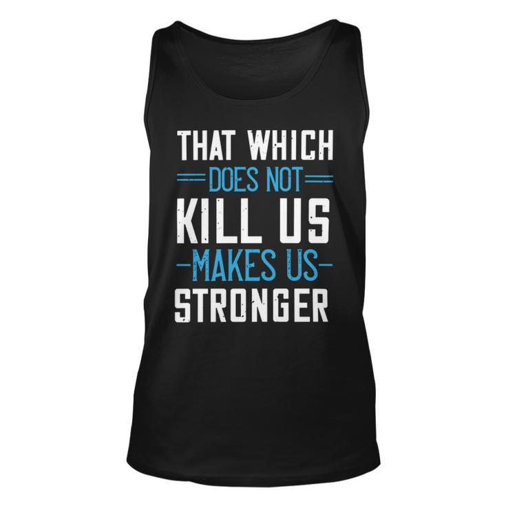That Which Does Not Kill Us Makes Us Stronger Papa T-Shirt Fathers Day Gift Unisex Tank Top